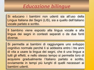 LOGOGENIA
Bruna Radelli
È un metodo di lavoro che si propone che i bambini
sordi acquisiscano l’italiano o qualsiasi lingu...