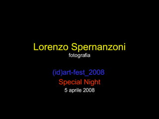 Lorenzo Spernanzoni fotografia (id)art-fest_2008  Special Night 5 aprile 2008 