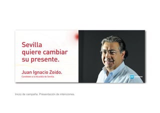 Sevilla
     quiere cambiar
     su presente.
     Juan Ignacio Zoido.
     Candidato a la Alcaldía de Sevilla.




Inicio...
