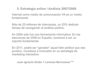 5. Estrategia online / Análisis 2007/2008
Internet como medio de comunicación YA es un medio
fundamental.

Más de 25 millo...