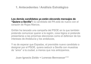 1. Antecedentes / Análisis Estratégico


Los demás candidatos ya están elevando mensajes de
“Quiero a Sevilla”: la candida...