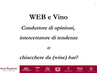 WEB e Vino Conduttore di opinioni,  intercettatore di tendenze o chiacchere da (wine) bar? 