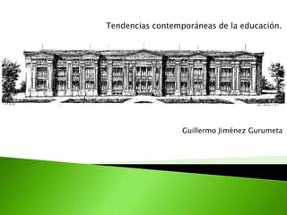 Tendencias contemporáneas de la educación.Guillermo Jiménez Gurumeta
