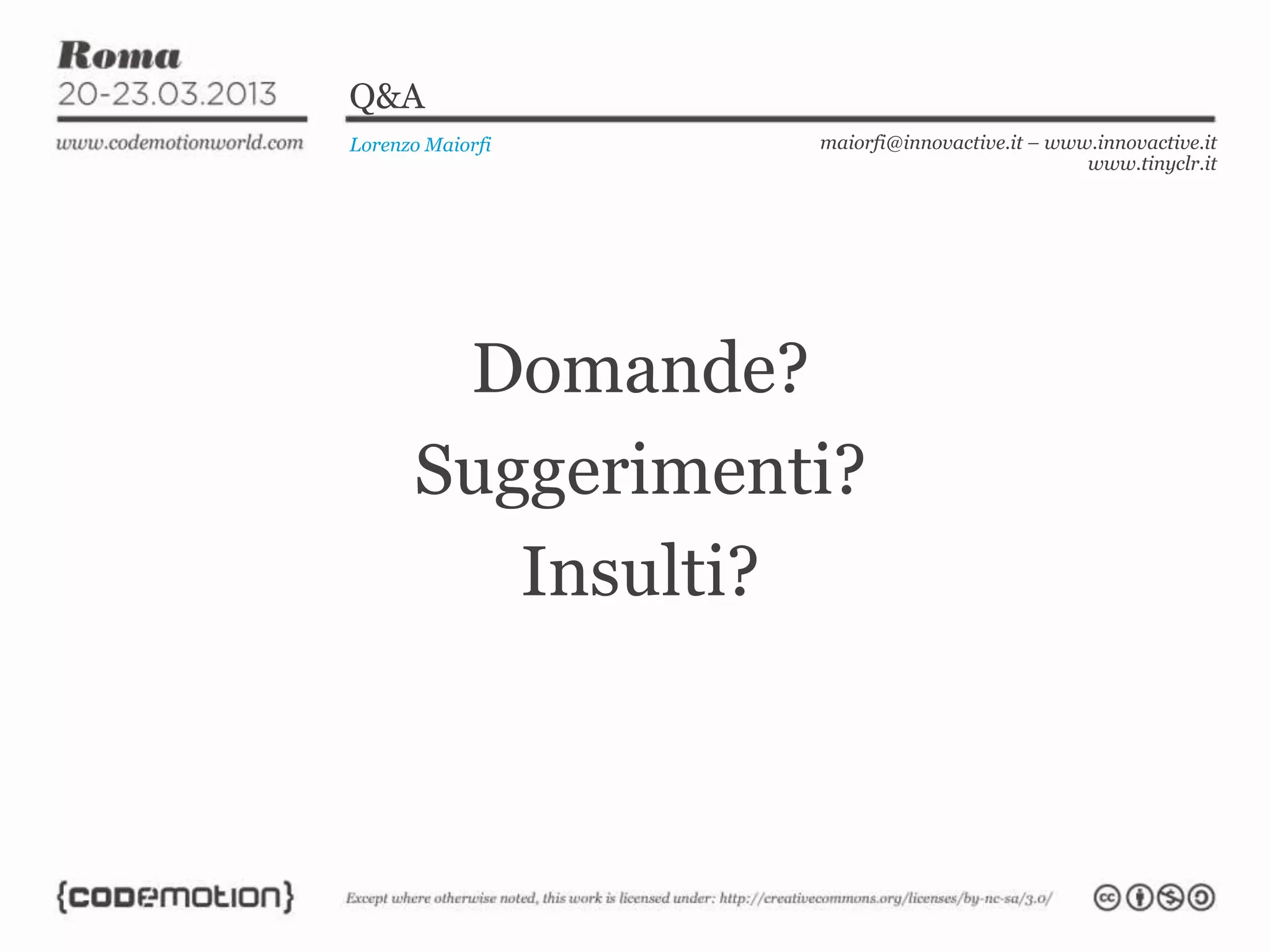 Q&A
Lorenzo Maiorfi maiorfi@innovactive.it – www.innovactive.it
www.tinyclr.it
Domande?
Suggerimenti?
Insulti?
 