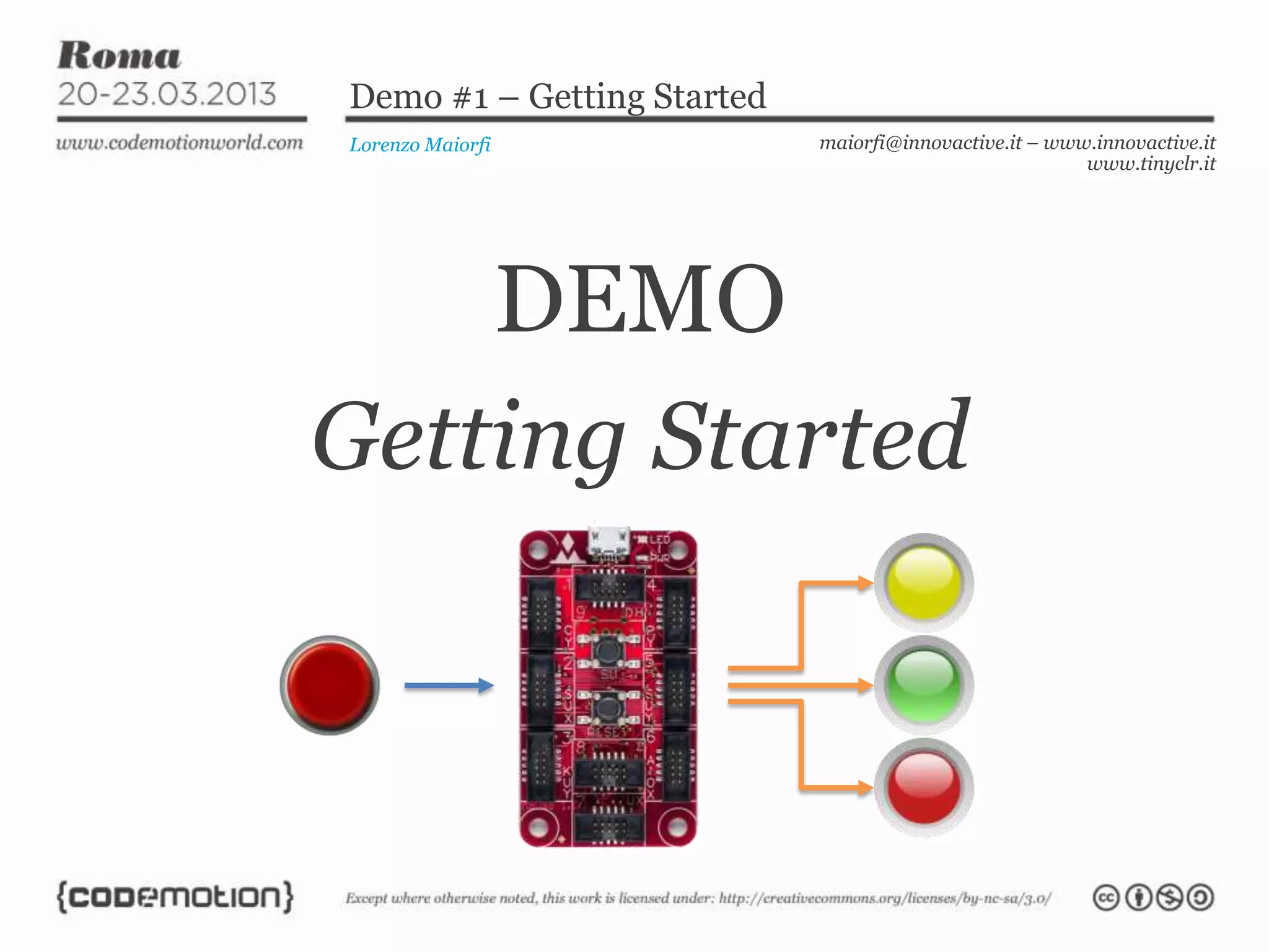 Demo #1 – Getting Started
Lorenzo Maiorfi maiorfi@innovactive.it – www.innovactive.it
www.tinyclr.it
DEMO
Getting Started
 
