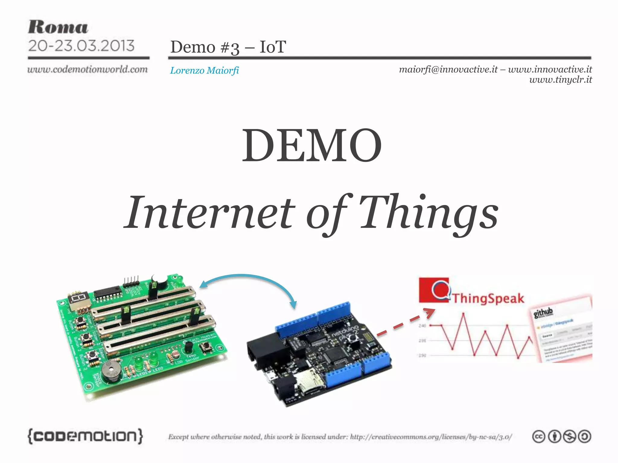 Demo #3 – IoT
Lorenzo Maiorfi maiorfi@innovactive.it – www.innovactive.it
www.tinyclr.it
DEMO
Internet of Things
 