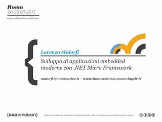 Sviluppo di applicazioni embedded
moderne con .NET Micro Framework
Lorenzo Maiorfi
maiorfi@innovactive.it – www.innovactive.it www.tinyclr.it
 