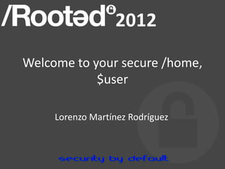 Welcome to your secure /home,
            $user

     Lorenzo Martínez Rodríguez
 