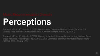 Music Recommendation Diversity
Perceptions
Porcaro, L., Gómez, E., & Castillo, C. (2022). Perceptions of Diversity in Elec...