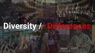 9
Diversity // Differences
 