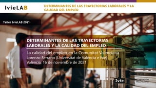 DETERMINANTES DE LAS TRAYECTORIAS
LABORALES Y LA CALIDAD DEL EMPLEO
La calidad del empleo en la Comunitat Valenciana
Loren...