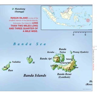 R(H)UN ISLAND is one of the
smallest islands of the Banda Islands,
Indonesia. Run Island is LESS
THAN TWO MILES LONG
AND THREE QUARTER OF
A MILE WIDE.
Source : business.time.com
INDONESIATHEUNTOLDSTORIES
14
 
