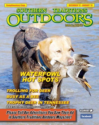 Complimentary Copy       DECEMBER ’12 - JANUARY ‘13




             WATERFOWL
             HOT SPOTS
TROLLING FOR DEER
BUSY AS A BEE
TROPHY DEER IN TENNESSEE
 