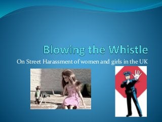 On Street Harassment of women and girls in the UK
 