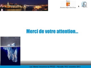 &




Merci de votre attention…




 Les 10èmes rencontres du FFFOD – Marseille 19/21 novembre 2012
 