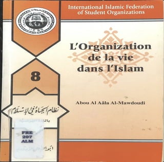 International Islamic Fédération
ofStudent Organizations
Abou Al Aâla Al-Mawdoudi
L'Organisation
*5^ de la vie ^5*
dans l'Islam
 