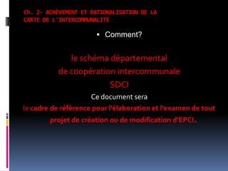 l'approfondissement de l'intercommunalité à travers la rénovation de son cadre juridique. La nouvelle étape pour le Gouvernement vise trois objectifs: