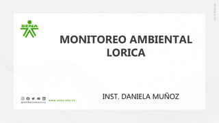 MONITOREO AMBIENTAL
LORICA
INST. DANIELA MUÑOZ
 