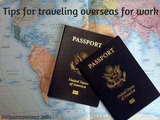 Tips for traveling overseas for work
loricornmesser.info
 