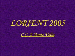 LORIENT 2005 C.C. A Ponte Vella 
