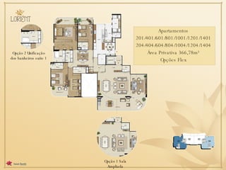 Apartamentos 201/401/601/801/1001/1201/1401 204/404/604/804/1004/1204/1404 Área Privativa 366,78m² Opções Flex Opção 1 Sala Ampliada Opção 2 Unificação dos banheiros suíte 1 