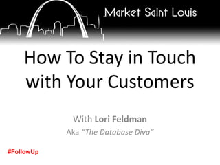 How To Stay in Touch with Your Customers With Lori Feldman Aka “The Database Diva” #FollowUp 