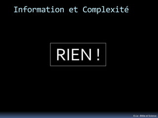 Information et Complexité




         RIEN !


                            O.Le - Bible et Science
 