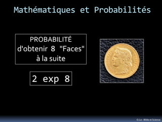 Mathématiques et Probabilités


   PROBABILITÉ
d'obtenir 8 "Faces"
     à la suite

    2 exp 8


                        ...