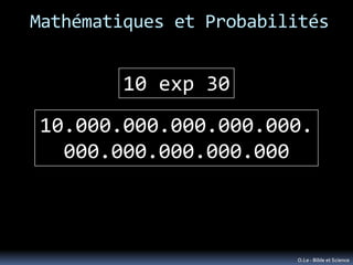 Mathématiques et Probabilités


         10 exp 30
10.000.000.000.000.000.
  000.000.000.000.000



                      ...