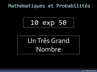 Mathématiques et Probabilités


       10 exp 50

      Un Très Grand
        Nombre

                         O.Le - Bibl...