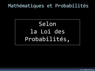 Mathématiques et Probabilités


          Selon
        la Loi des
      Probabilités,



                         O.Le - ...