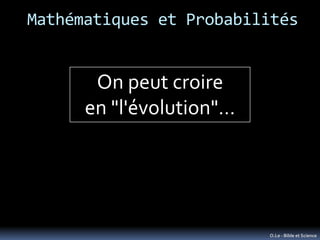 Mathématiques et Probabilités


       On peut croire
      en "l'évolution"…




                          O.Le - Bible e...