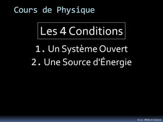 Cours de Physique

     Les 4 Conditions
    1. Un Système Ouvert
   2. Une Source d'Énergie




                         ...