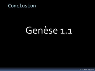 Conclusion



      Genèse 1.1


                   O.Le - Bible et Science
 