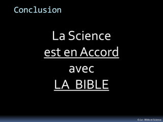 Conclusion


       La Science
      est en Accord
           avec
        LA BIBLE

                      O.Le - Bible et...