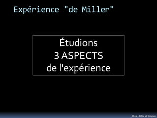 Expérience "de Miller"


          Étudions
        3 ASPECTS
       de l'expérience



                         O.Le - Bi...