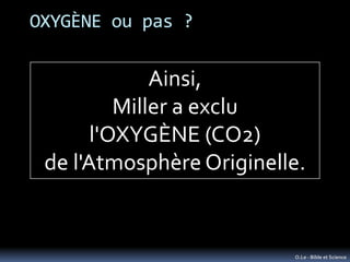 OXYGÈNE ou pas ?


              Ainsi,
          Miller a exclu
       l'OXYGÈNE (CO2)
 de l'Atmosphère Originelle.


   ...