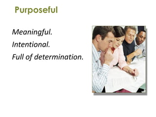 Purposeful

Meaningful.
Intentional.
Full of determination.
 