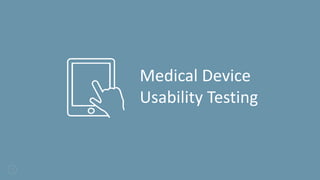 16
Medical Device
Usability Testing
 