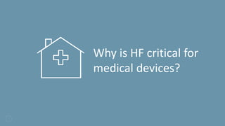 3
Why is HF critical for
medical devices?
 