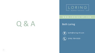 31
Q & A Beth Loring
beth@loring-hf.com
(978) 799-9359
W W W . L O R I N G - H F . C O M
 