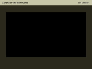 A Woman Under the Influence  Lori Oldaker 