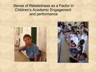 Sense of Relatedness as a Factor in Children’s Academic Engagement  and performance 