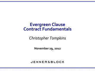 Evergreen Clause
Contract Fundamentals
  Christopher Tompkins

    November 29, 2012
 