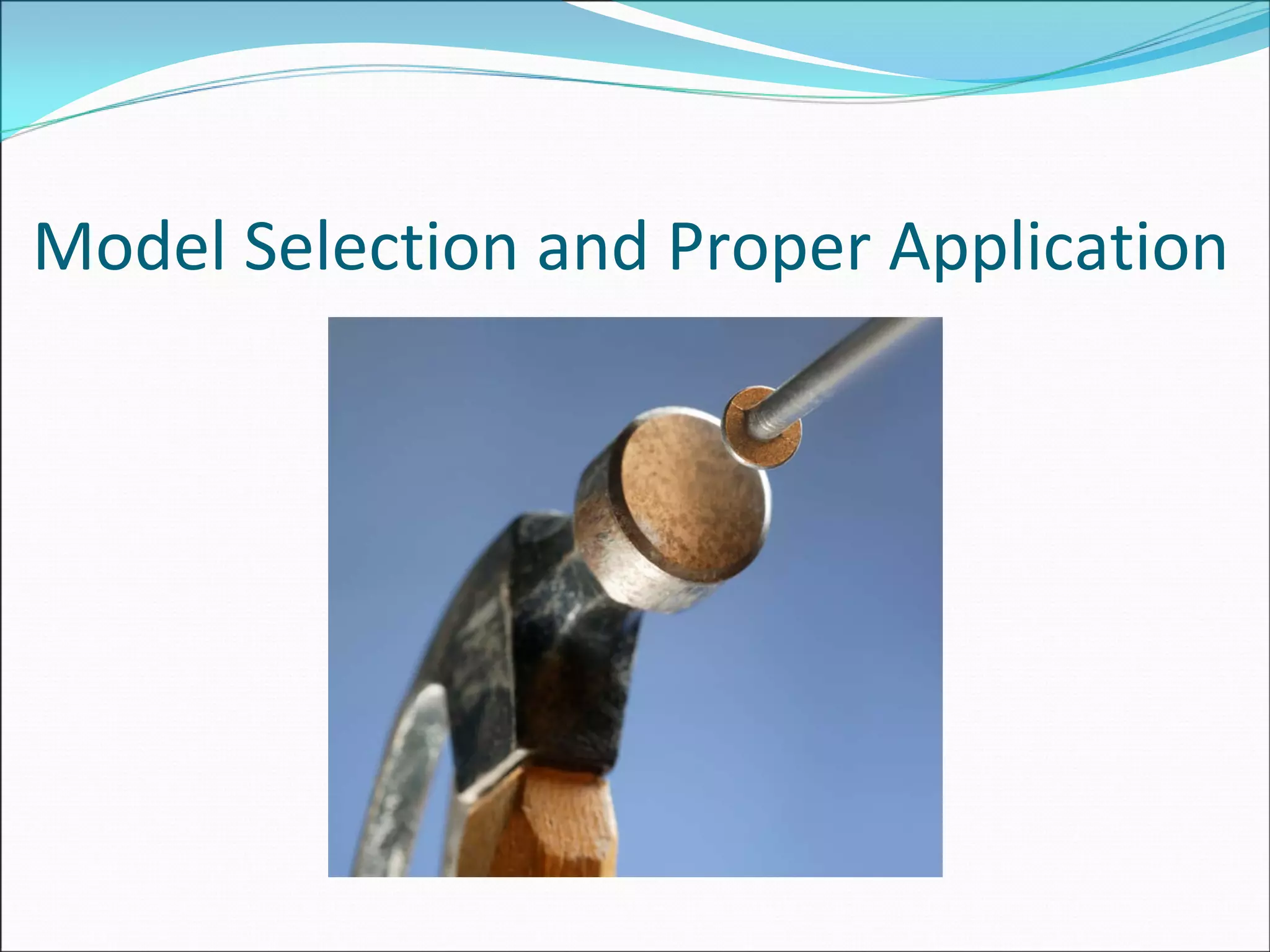 Model Selection and Proper Application
 