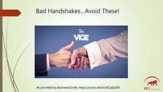 Bad Handshakes…Avoid These!
As provided by BusinessGovAu https://youtu.be/exUlCjqQsDA
 
