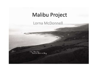 Malibu Project Lorna McDonnell 