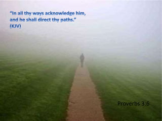 Proverbs 3:6
 