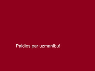 45
Paldies par uzmanību!
 