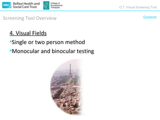 O.T. Visual Screening Tool


Screening Tool Overview                              Content



  4. Visual Fields
  •Single or two person method
  •Monocular and binocular testing
 